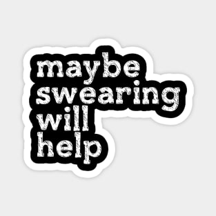 Maybe Swearing Will Help Magnet