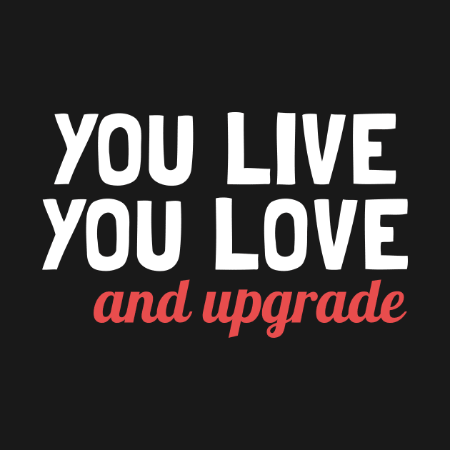 You Live You Learn and You Upgrade by maxcode