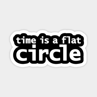 Time is a Flat Circle Magnet