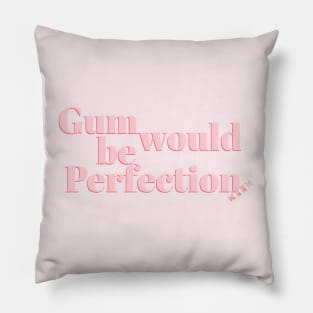 Gum would be Perfection Friends Quote Pillow