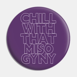 Chill With That Misogyny Pin