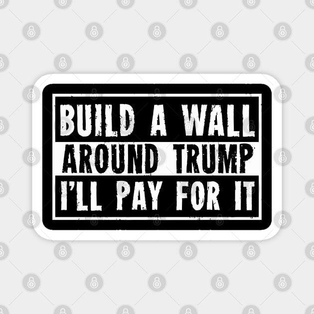 Build a Wall Around Trump Magnet by tanambos