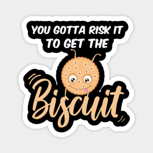 You Gotta Risk It To Get The Biscuit Magnet