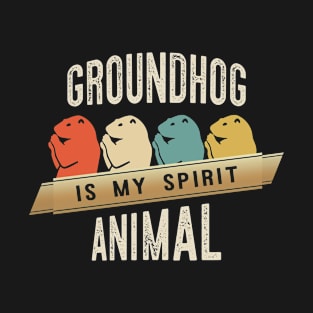 Groundhog is My Spirit Animal T-Shirt