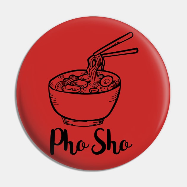 Pho Sho - Limited Edition Pin by HotDesignStudio