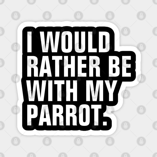 I Would Rather Be With My Parrot Magnet by SpHu24