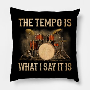 The Tempo Is What I Say It Is Funny Drummer Pillow