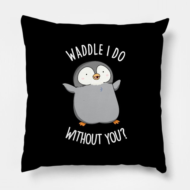 Waddle I Do Without You Cute Penguin Pun Pillow by punnybone