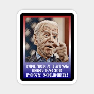 President Joe Biden You're Lying Dog Faced Pony Soldier Quote Magnet