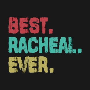 Racheal, Best Name Ever, Name , Birthday, Middle name, FamilyRacheal Middle Name T-Shirt