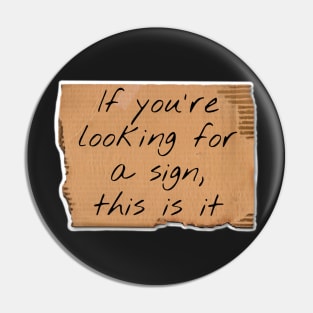 If You’re Looking For A Sign Cardboard Sign Pin