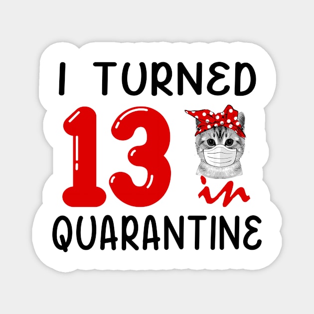 I Turned 13 In Quarantine Funny Cat Facemask Magnet by David Darry