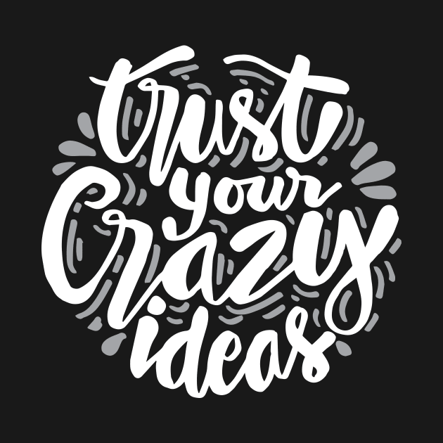 Trust your crazy ideas hand lettering. Motivational Quote. by Handini _Atmodiwiryo