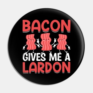 Bacon gives me a lardon Pin