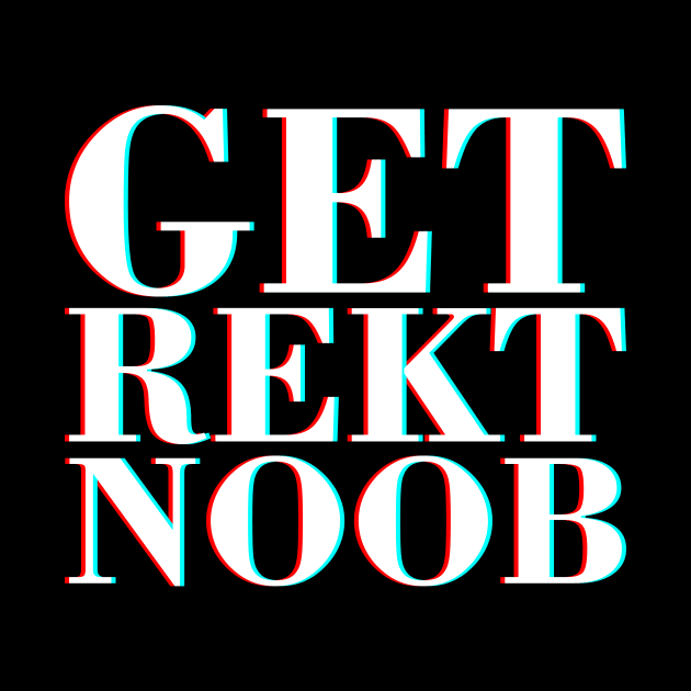 Get Rekt Noob Old School Fashioned Saying By Gamers by mangobanana