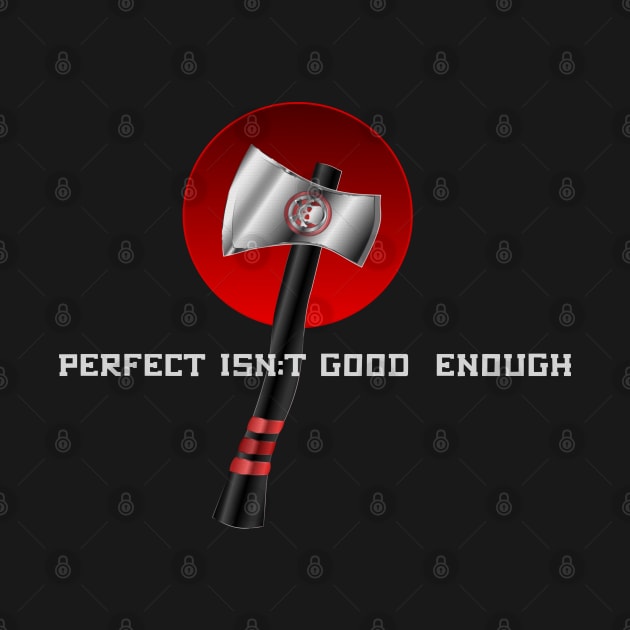 Perfect isn't Good Ebough Competition Throwing Axe by geodesyn