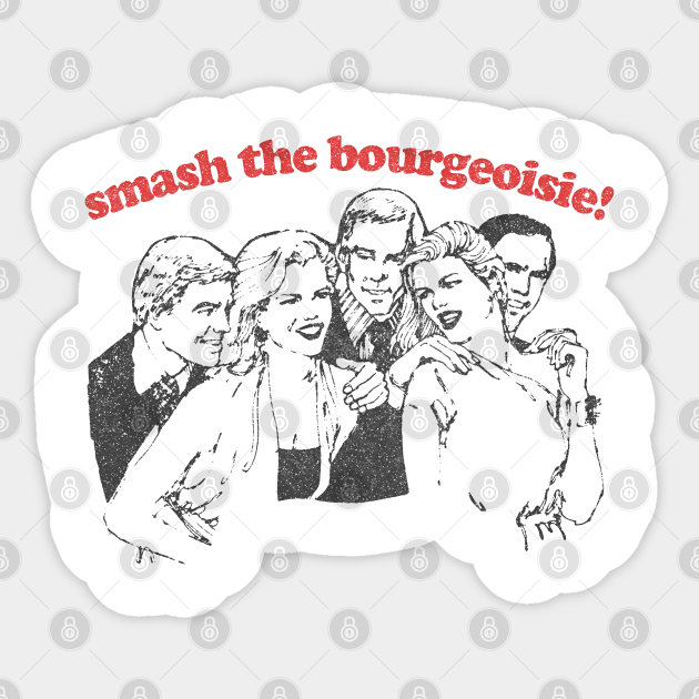 Smash The Bourgeoise! / Anti Capitalism Meme Design - Arm The Working Class - Sticker