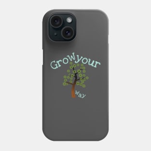 Grow your Way Phone Case