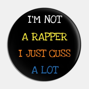 I'm Not A Rapper I Just Cuss A Lot Funny Saying Sarcasm Tee T-Shirt Pin