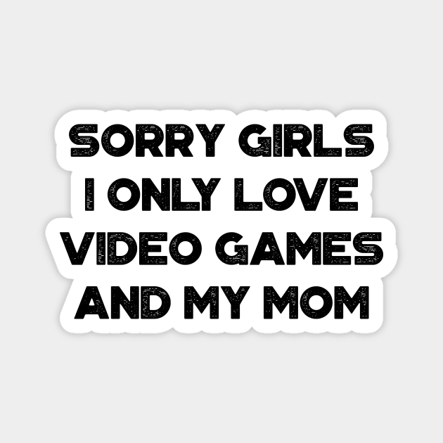 Funny Valentine's Day Sorry Girls I Only Love Video Games And My Mom Magnet by truffela