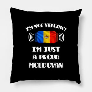 I'm Not Yelling I'm A Proud Moldovan - Gift for Moldovan With Roots From Moldova Pillow