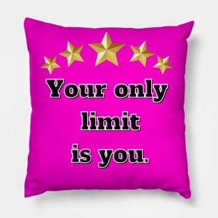 Your only limit is you Pillow