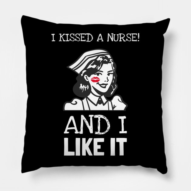 I Kissed A Nurse And I Like It Pillow by Hunter_c4 "Click here to uncover more designs"