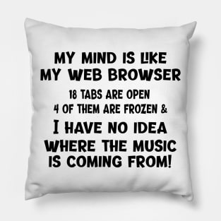 My Mind Is Like My Web Browser... Pillow