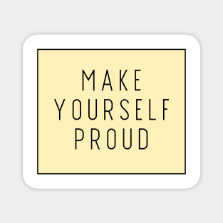 Make Yourself Proud - Life Quotes Magnet