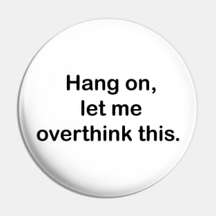 Hang on, let me overthink this. Pin