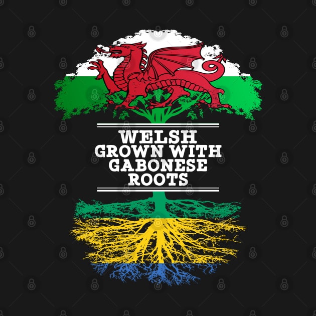 Welsh Grown With Gabonese Roots - Gift for Gabonese With Roots From Gabon by Country Flags