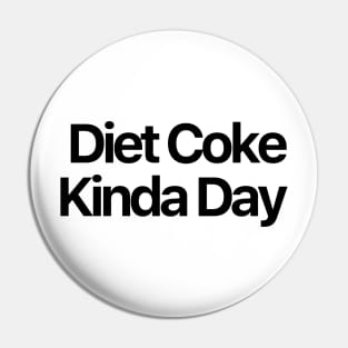 Diet Coke Kinda Day Pin