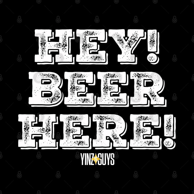 Hey! Beer Here! Yinz Guys by YinzGuys