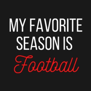 My favorite season is Football T-Shirt