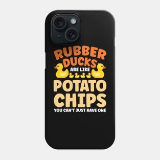 Rubber Ducks are Like Potato Chips You Can't Have Just One Phone Case
