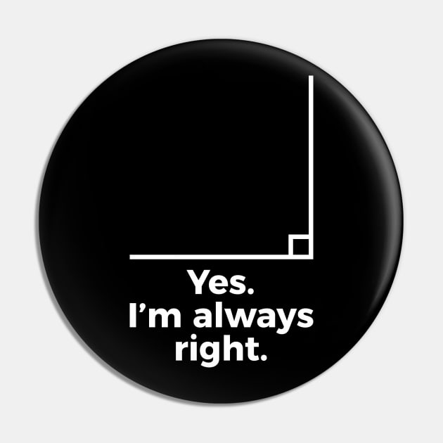 Yes I'm Always Right Math Teacher Funny tee Shirts Pin by RedYolk