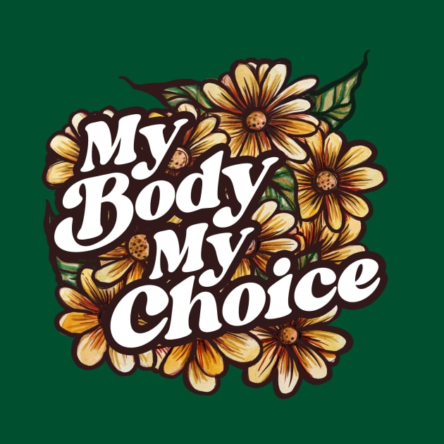 My Body My Choice Floral Art by bubbsnugg