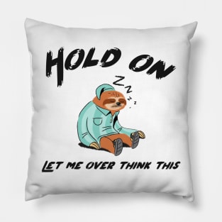 Hold on let me overthink this sloth design for sloth lover Pillow