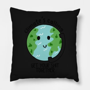 Climate's calling get your shit together Pillow