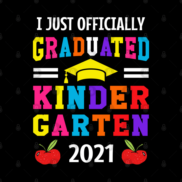 I JUST OFFICIALLY GRADUATED KINDERGARTEN 2021 by CoolTees