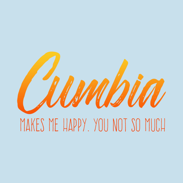 Cumbia makes me happy, you not so much - fire design by verde