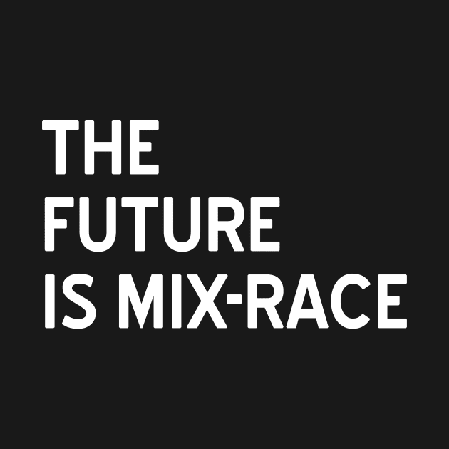 The Future is Mix-Race by CattCallCo