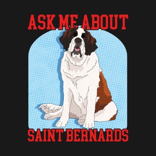 St. Bernhard Ask About Saint Bernards T-Shirt