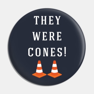 They were cones! Pin