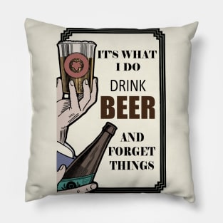 It's What I Do, Drink beer And Forget Things Pillow