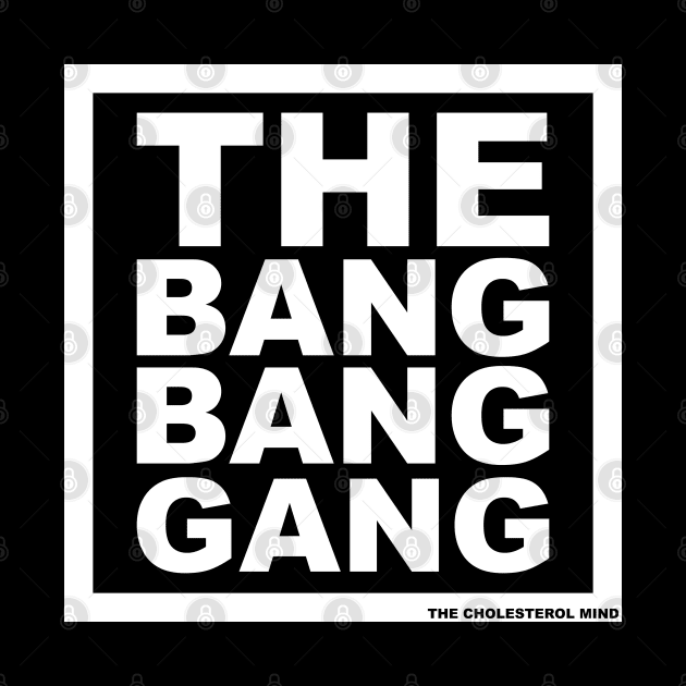 THE BANG BANG GANG. LOGO. SQUARE. by cholesterolmind