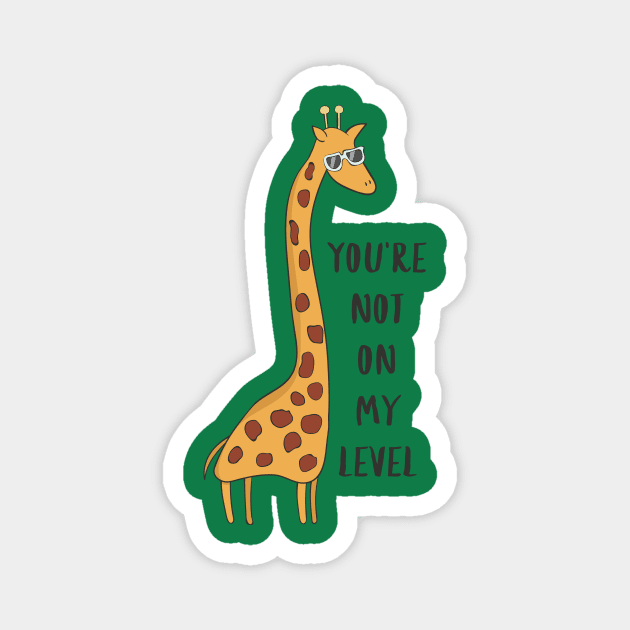 You're Not On My Level - Joke Funny Giraffe Gift Magnet by Dreamy Panda Designs