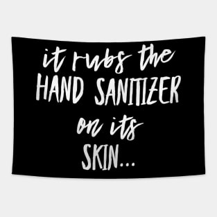 It Rubs the Hand Sanitizer on its Skin Tapestry