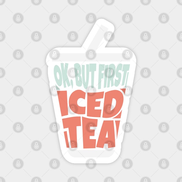 OK But First Iced Tea Magnet by ardp13