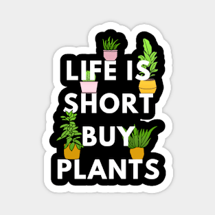 Life is Short, Buy Plants Magnet